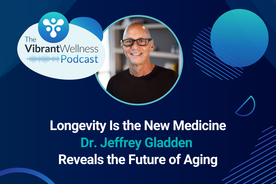 Podcast episode featuring Dr. Jeffrey Gladden on “Longevity Is the New Medicine,” exploring the future of aging.