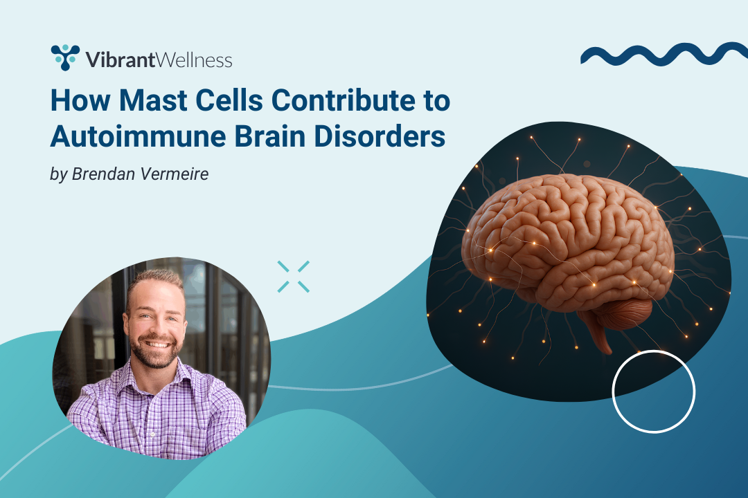 Blog graphic for Vibrant Wellness article titled “How Mast Cells Contribute to Autoimmune Brain Disorders” by Brendan Vermeire, featuring a headshot of the author and an illustration of the human brain with glowing neural connections.