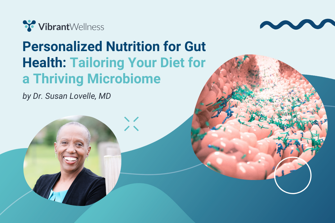 Personalized Nutrition: Tailoring Your Diet for a Thriving Microbiome