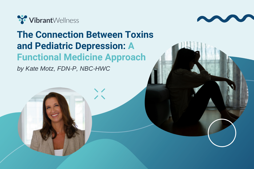 The Connection Between Toxins and Pediatric Depression: A Functional Medicine Approach